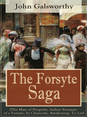 cover image of The Forsyte Saga (The Man of Property, Indian Summer of a Forsyte, In Chancery, Awakening, to Let)